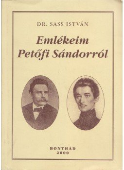 Dr. Sass István - Emlékeim Petőfi Sándorról, Bonyhád 2000 antikvár könyv