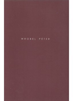 Wrobel Péter, Bán Miklós - Wrobel Péter Wrobel Péter, Bán Miklós - Wrobel Péter, Budapest 2002 antikvár könyv