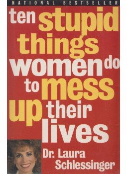 Laura Schlessinger - Ten Stupid Things Women Do to Mess Up Their Lives, New York 2002 antikvár könyv