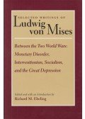 Richard M. Ebeling,Ludwig von Mises - Between the Two World Wars: Monetary Disorder, Interventionism, Socialism, and the Great Depression