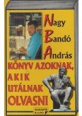 Nagy Bandó András - Könyv azoknak, akik utálnak olvasni (dedikált)