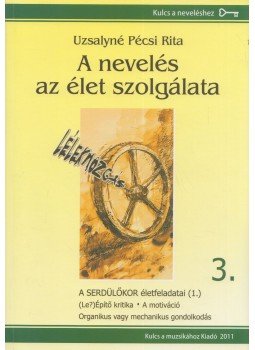 Uzsalyné Pécsi Rita - A nevelés az élet szolgálata 3. Uzsalyné Pécsi Rita - A nevelés az élet szolgálata 3., Pécs 2011 antikvár könyv