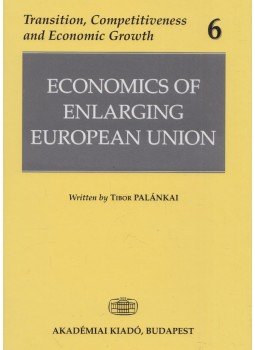 Palánkai Tibor - Economics of Enlarging European Union, Budapest 2004 antikvár könyv