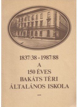 Dr. Balogh Endréné - A 150 éves Bakáts Téri Általános Iskola Dr. Balogh Endréné - A 150 éves Bakáts Téri Általános Iskola, Budapest 1988 antikvár könyv