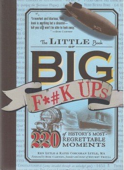 Ken Lytle, Katie Corcoran Lytle, Bob Carney - The Little Book of Big F*#k Ups Ken Lytle, Katie Corcoran Lytle, Bob Carney - The Little Book of Big F*#k Ups, Avon 2011 antikvár könyv