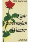 Phil Bosmans - Liebe wirkt täglich Wunder