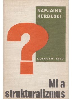 Kelemen János - Mi a strukturalizmus? Kelemen János - Mi a strukturalizmus?, Budapest 1969 antikvár könyv