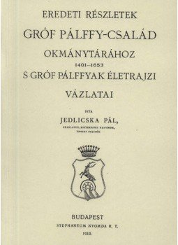 Jedlicska Pál - Eredeti részletek gróf Pálffy-család okmánytárához 1401-1653, null 2011 antikvár könyv