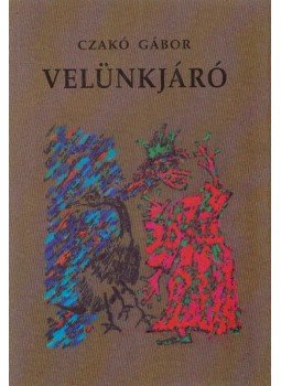 Czakó Gábor - Velünkjáró Czakó Gábor - Velünkjáró, Budapest 2001 antikvár könyv