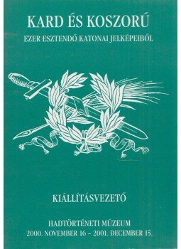 Cs. Kottra Györgyi, Kreutzer Andrea, Baczoni Tamás, Töll László - Kard és koszorú - Kiállításvezető Cs. Kottra Györgyi, Kreutzer Andrea, Baczoni Tamás, Töll László - Kard és koszorú - Kiállításvezető, Budapest 2000 antikvár könyv