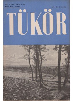 Bonkáló Sándor, Csanády György, Gergely Pál, Gyarmathy Irén, Illyés Gyula, Dr. Karsai Géza, Pál Lajos, Palotay Gertrud, Rónay Mária - Tükör VIII. évfolyam 8. sz. Bonkáló Sándor, Csanády György, Gergely Pál, Gyarmathy Irén, Illyés Gyula, Dr. Karsai Géza, Pál Lajos, Palotay Gertrud, Rónay Mária - Tükör VIII. évfolyam 8. sz., Budapest 1940 antikvár könyv
