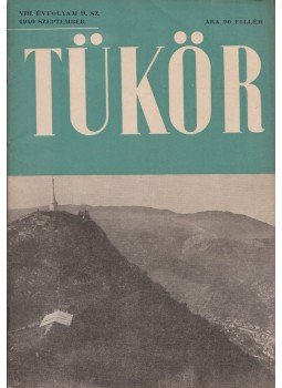 Asztalos Miklós, Áprily Lajos, Bodor Aladár, Csengery Ilona, Erdélyi József, Gáspár Jenő, Jékely Zoltán, Kampis Antal, Radnóti István - Tükör VIII. évfolyam 9. sz. Asztalos Miklós, Áprily Lajos, Bodor Aladár, Csengery Ilona, Erdélyi József, Gáspár Jenő, Jékely Zoltán, Kampis Antal, Radnóti István - Tükör VIII. évfolyam 9. sz., Budapest 1940 antikvár könyv