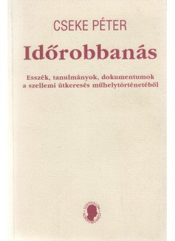 Cseke Péter - Időrobbanás Cseke Péter - Időrobbanás, Budapest 2003 antikvár könyv