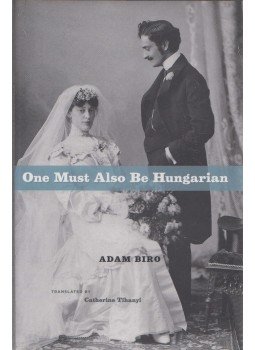 Bíró Ádám - One Must Also Be Hungarian Bíró Ádám - One Must Also Be Hungarian, London 2006 antikvár könyv