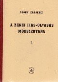 Szőnyi Erzsébet - A zenei írás-olvasás módszertana I.