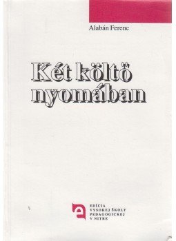 Alabán Ferenc - Két költő nyomában (dedikált), Nitra 1995 antikvár könyv