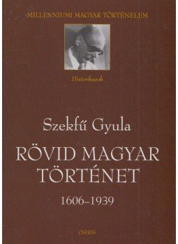 Szekfű Gyula - Rövid magyar történet Szekfű Gyula - Rövid magyar történet, Budapest 2002 antikvár könyv