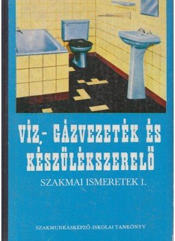 Cs. Nagy Lajos - Víz-, gázvezeték- és készülékszerelő szakmai ismeretek I., Budapest 1974 antikvár könyv