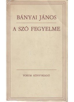 Bányai János - A szó fegyelme Bányai János - A szó fegyelme, Újvidék 1972 antikvár könyv