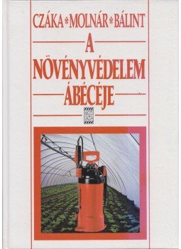 Molnár Mária, Bálint János, Czáka Sarolta - A növényvédelem ábécéje Molnár Mária, Bálint János, Czáka Sarolta - A növényvédelem ábécéje, Budapest 1995 antikvár könyv