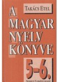 Takács Etel - A magyar nyelv könyve 5-6.