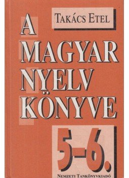 Takács Etel - A magyar nyelv könyve 5-6. Takács Etel - A magyar nyelv könyve 5-6., Budapest 1995 antikvár könyv