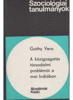 Gáthy Vera - A közigazgatás társadalmi problémái a mai Indiában, Budapest 1984 antikvár könyv
