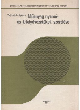 Vajdovich György (szerk.) - Műanyag nyomó- és lefolyóvezetékek szerelése, Budapest 1984 antikvár könyv