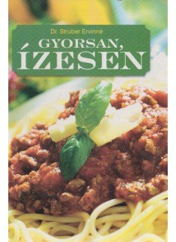Stuber Ervinné dr. - Gyorsan, ízesen Stuber Ervinné dr. - Gyorsan, ízesen, Budapest 2007 antikvár könyv
