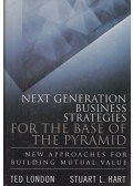 Ted London,Stuart L. Hart - Next Generation Business Strategies for the Base of the Pyramid