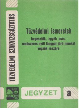 Leskó Lajos- Jónás Márton - Tűzvédelmi ismeretek hegesztők, egyéb más, rendszeres nyílt lánggal járó munkát végzők részére, Budapest 1988 antikvár könyv