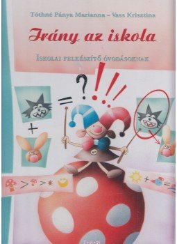 Vass Krisztina, Tóthné Pánya Marianna - Irány az iskola Vass Krisztina, Tóthné Pánya Marianna - Irány az iskola, Debrecen 0 antikvár könyv