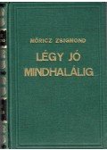 Móricz Zsigmond - Légy jó mindhalálig