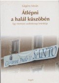 Gégény István - Átlépni a halál küszöbén