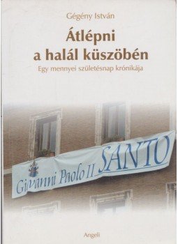 Gégény István - Átlépni a halál küszöbén,  2005 antikvár könyv