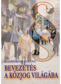 Kondorosi Ferenc - Bevezetés a közjog világába Kondorosi Ferenc - Bevezetés a közjog világába, Budapest 2002 antikvár könyv