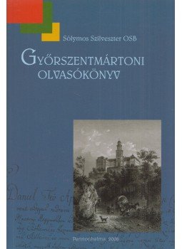 Sólymos Szilveszter - Győrszentmártoni Olvasókönyv Sólymos Szilveszter - Győrszentmártoni Olvasókönyv, Pannonhalma 2005 antikvár könyv