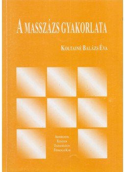 Koltainé Balázs Éva - A masszázs gyakorlata, Budapest 2007 antikvár könyv
