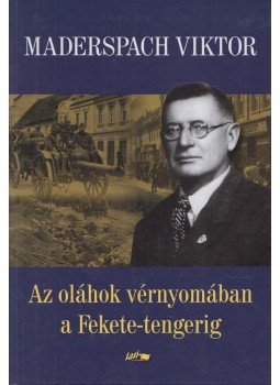 Maderspach Viktor - Az oláhok vérnyomában a Fekete-tengerig, Szeged 2022 antikvár könyv