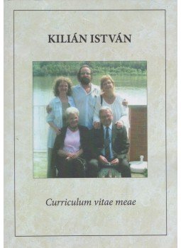 Kilián István - Curriculum vitae meae (Dedikált) Kilián István - Curriculum vitae meae (Dedikált), Budapest 2018 antikvár könyv