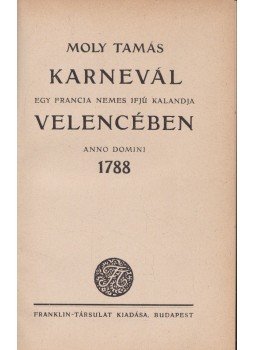 Moly Tamás - Karnevál Velencében 1788 Moly Tamás - Karnevál Velencében 1788, Budapest 1921 antikvár könyv