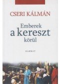 Cseri Kálmán - Emberek a kereszt körül
