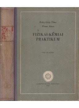 Erdey-Grúz Tibor, Proszt János - Fizikai-kémiai praktikum, Budapest 1962 antikvár könyv