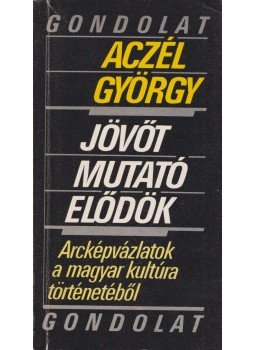 Aczél György - Jövőt mutató elődök (Dedikált) Aczél György - Jövőt mutató elődök (Dedikált), Budapest 1986 antikvár könyv