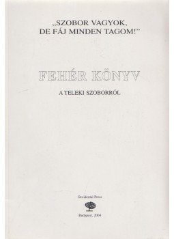Bakos István, Csicsery- Rónay István - Fehér könyv a Teleki szoborról Bakos István, Csicsery- Rónay István - Fehér könyv a Teleki szoborról, Budapest 2004 antikvár könyv