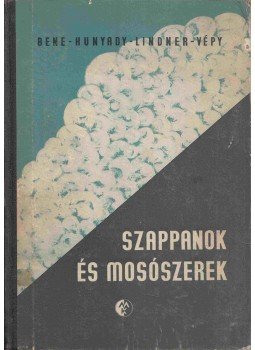 Dr. Bene Ernő, Dr. Hunyady László, Ifj. Lindner Elek, Vépy Ernő - Szappanok és mosószerek Dr. Bene Ernő, Dr. Hunyady László, Ifj. Lindner Elek, Vépy Ernő - Szappanok és mosószerek, Budapest 1957 antikvár könyv