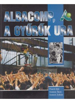 Posch Ede, Somos Ákos, Somos Zoltán - Albacomp, a gyűrűk ura Posch Ede, Somos Ákos, Somos Zoltán - Albacomp, a gyűrűk ura, 1998 antikvár könyv