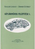 SZALLER LÁSZLÓ,Zinner György - Gépjárművek felépítése I.