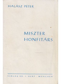 Halász Péter - Miszter honfitárs Halász Péter - Miszter honfitárs, München 1965 antikvár könyv