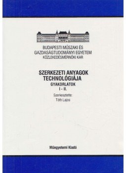Tóth Lajos - Szerkezeti anyagok technológiája, Budapest 2001 antikvár könyv